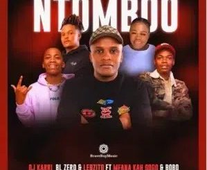 DJ Karri – Ntomboo ft Mfana Kah Gogo