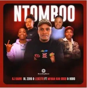 DJ Karri – Ntomboo ft Mfana Kah Gogo