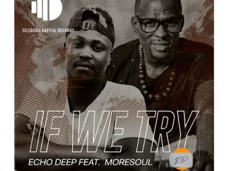 Echo Deep - If We Try Ft. Moresoul