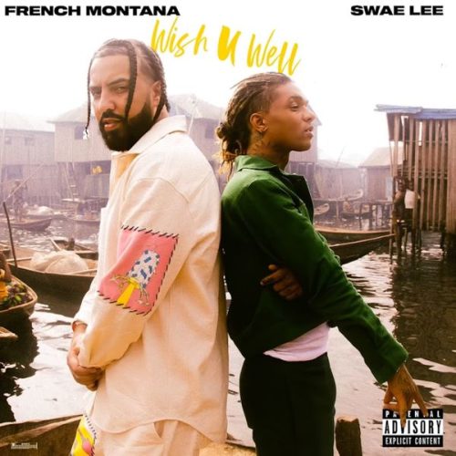 French Montana – Wish U Well ft Swae Lee