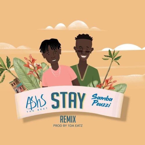 Ashs The Best – Stay Remix Ft. Samba Peuzzi
