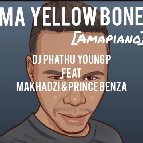Dj Phathu Young p – Ma Yellow Bone Amapiano