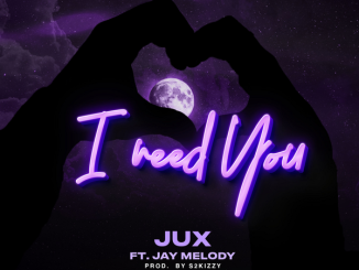 Jux – I Need You Ft Jay Melody