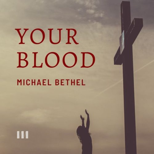Michael Bethel – Your Blood