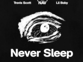 NAV – Never Sleep ft. Lil Baby & Travis Scott
