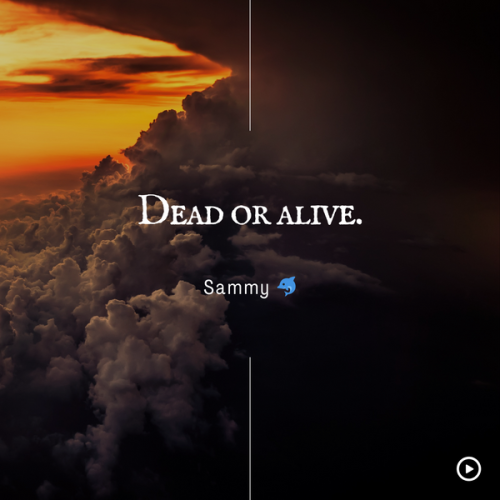 Sammy  – Dead or alive.