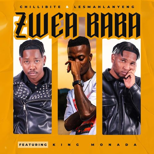Chillibite & Lesmahlanyeng - Zwea Baba Ft. King Monada