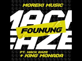 Moreki Music & King Monada – Founung Ft. Mack Eaze & King Monada