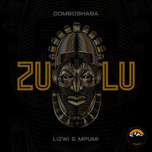Domboshaba - Zulu Ft. Lizwi & Mpumi