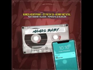 Kamza Heavypoint - Mamas Baby Ft. Dj Fresh Sa, Debow Taliana