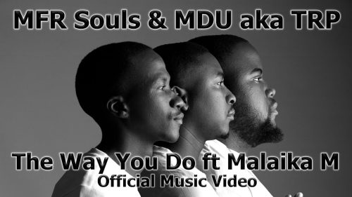 Mfr Souls & Mdu Aka Trp - The Way You Do | Ft. Malaika M