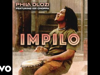 Phila Dlozi - Impilo Ft. 031 Choppa