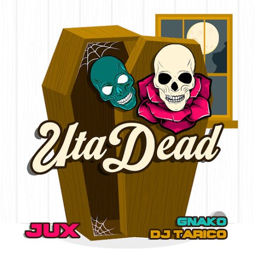 Jux - Uta Dead Ft. Dj Tarico & G-Nako