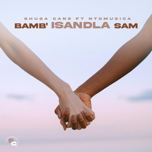 Shuga Cane - Bamb'Isandla Sam Ft. Ntomusica