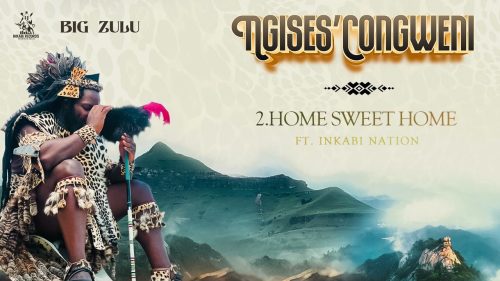 Big Zulu - Home Sweet Home Ft. Inkabi Nation [ Official Audio ]