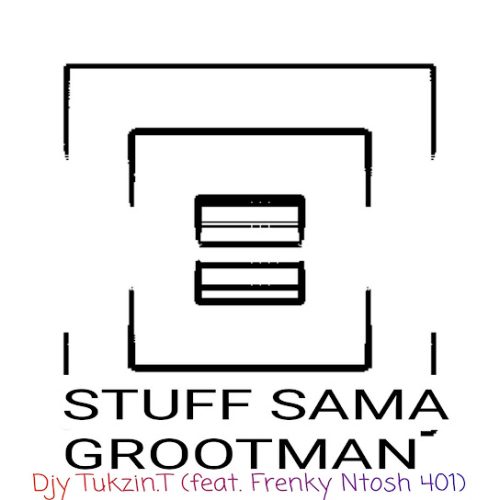 Djy Biza - Stuff Sama Grootman Ft. Frenky Ntosh 401 (Prod. Traditional)