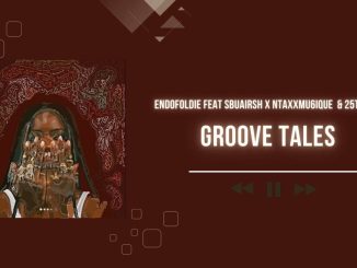 Endofoldie - Groove Tales Ft. Ntaxxmu6ique