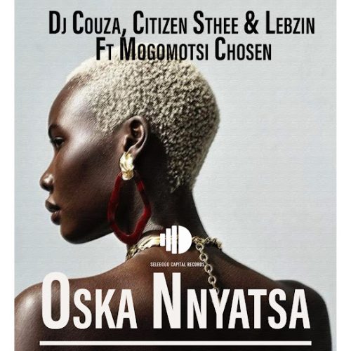 Dj Couza – Oska Nnyatsa Ft. Citizen Sthee, Lebzin & Mogomotsi Chosen