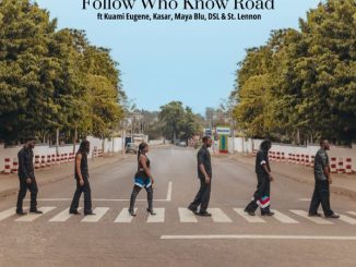 DJ Vyrusky - Follow Who Know Road ft. Kuami Eugene, DSL, St Lennon, Maya Blu & Kasar (Prod. Eugene Kwame Marfo)
