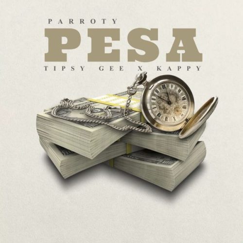 Parroty - Pesa ft. Kappy & Tipsy Gee
