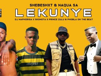 Shebeshxt - Lekunye Ft. Dj Maphorisa X Skomota X Prince Zulu & Phobla On The Beat