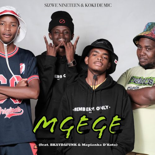Sizwe Nineteen - Mgege Ft. Koki The Mic, Bkaydafunk & Maplanka D’Kota