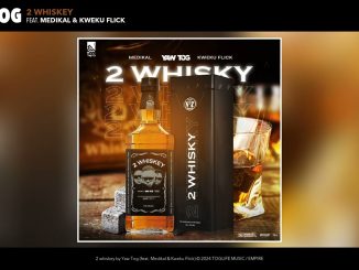 Yaw Tog – 2 Whiskey Ft. Medikal & Kweku Flick