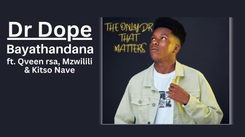 Dr Dope - Bayathandana Ft. Qveen Rsa, Mzwilili & Kitso Nave | Official Audio