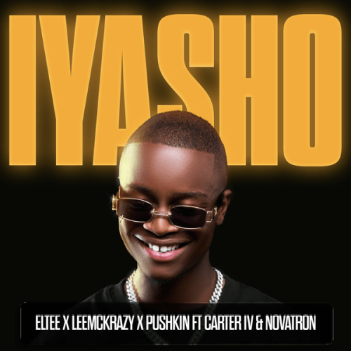 Eltee - Iyasho ft. LeeMcKrazy, Pushkin RSA, CarterIV & Novatron (Prod. Lethabo Lehlogonolo Rapetsoa, Didintle Rapetswa & Thabo Nzimande)