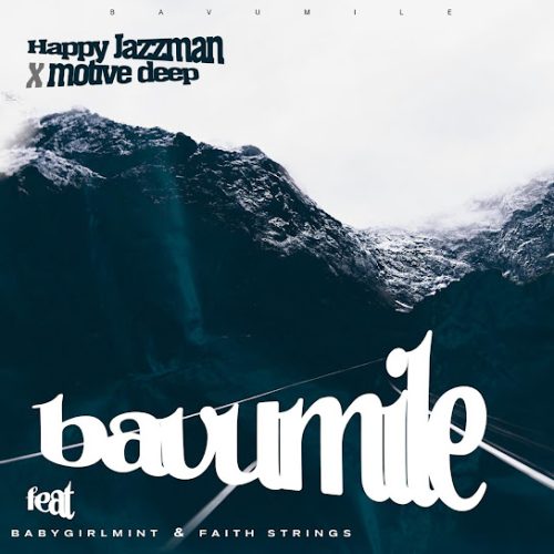Happy Jazzman & Motive Deep - Bavumile Ft. Babygirlmint & Faith Strings (Prod. Happy Stephen Thabo Mackenzie & Thabo Makama)