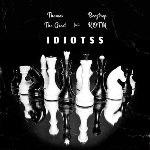 Thomas the Great - Idiotss ft. Beeztrap KOTM