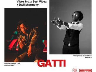 Vibez Inc – Gatti ft. Seyi Vibez & Dwillsharmony
