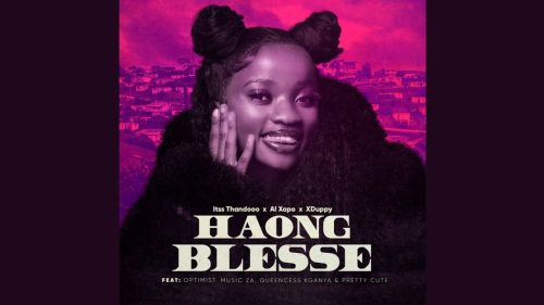 Itss Thandooo - Haong Blesse Ft. Al Xapo, Xduppy, Optimistic Music, Queencess Kganya & Prettycute