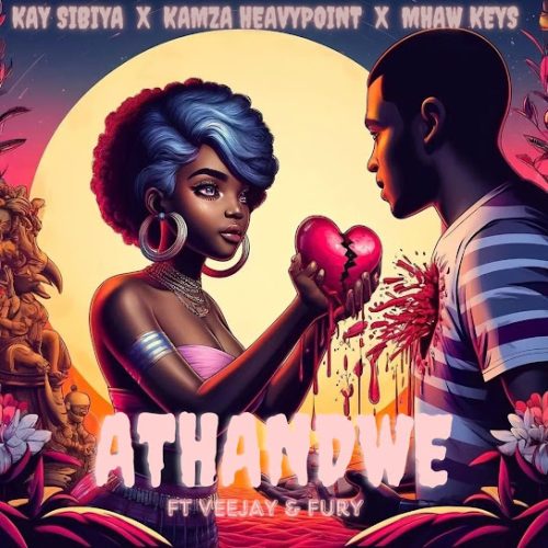 Kay Sibiya - Athandwe Ft. Kamza Heavypoint, Mhaw Keys, Veejay & Fury