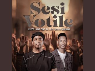 Oskido & King Tone Sa - Sesi Votile Ft. Scotts Maphuma