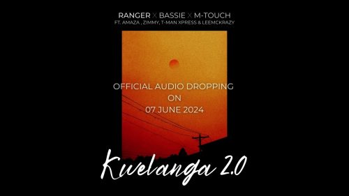 Ranger X Bassie X M Touch Kwelanga –  Ft. Amaza, Zimmy, T Man Xpress & Leemckrazy